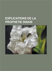 Explications de La Prophetie Disaie,1234518139,9781234518134