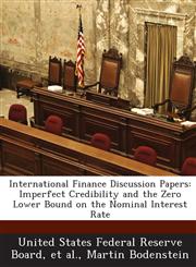 International Finance Discussion Papers Imperfect Credibility and the Zero Lower Bound on the Nominal Interest Rate,1288724748,9781288724741