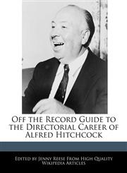 Off the Record Guide to the Directorial Career of Alfred Hitchcock,1241149194,9781241149192