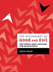 The Psychology of Good and Evil Why Children, Adults, and Groups Help and Harm Others,0521528801,9780521528801