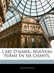 L'art D'aimer, Nouveau Poëme En Six Chants,,1145116302,9781145116306