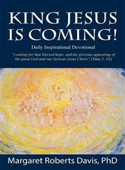 King Jesus Is Coming! Daily Inspirational Devotional - Looking for That Blessed Hope, and the Glorious Appearing of the Great God and Our Saviour Jesu,1478726393,9781478726395