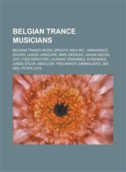 Belgian Trance Musicians Mike Dierickx, Johan Gielen, Yves Deruyter, Laurent Veronnez, Sven Maes, Jonas Steur, Fred Baker, Peter Luts,,1155981790,9781155981796