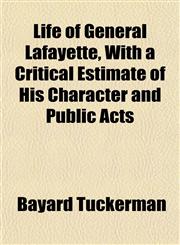 Life of General Lafayette, With a Critical Estimate of His Character and Public Acts,1152015907,9781152015906