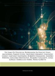 Articles On Victims Of Political Repression In Fascist Italy, including Emilio Lussu, Antonio Gramsci, Galeazzo Ciano, Gaetano Salvemini, Roberto Assagioli, Sandro Pertini, Giacomo Matteotti, Palmiro Togliatti, Luigi Longo,1242824820,9781242824821