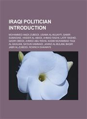 Iraqi Politician Introduction Mohammed Amza Zubeidi, Usama Al-Nujayfi, Samir Sumaidaie, Haider Al-Abadi, Ahmad Radhi, Latif Rashid, Qadir Obeidi, Ah,1155936329,9781155936321