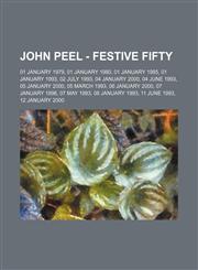 John Peel - Festive Fifty 01 January 1979, 01 January 1980, 01 January 1985, 01 January 1993, 02 July 1993, 04 January 2000, 04 June 1993, 05 January 2000, 05 March 1993, 06 January 2000, 07 January 1996, 07 May 1993, 08 January 1993, 11 June 1993, 12 Ja,1234743914,9781234743918
