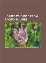 Horses Who Died from Racing Injuries Barbaro, Black Gold (Horse), Cool Reception, Cryptocloser, Dark Mirage, Dark Secret (Horse), Dulcify, Eight Bell,1155669460,9781155669465