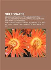 Sulfonates Benzenesulfonates, Naphthalenesulfonates, Sulfonate esters, Triflates, Tartrazine, Coomassie Brilliant Blue,1157165699,9781157165699