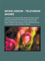 Nickelodeon - Television Shows Children's Television Series, Jimmy Neutron, Shows on Nick, Shows on Nickelodeon, Shows on Nick at Nite, Shows on Nick,1234807963,9781234807962