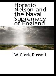 Horatio Nelson and the Naval Supremacy of England,1115772716,9781115772716