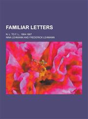 Familiar Letters; N. L. to F. L., 1864-1867,1230443150,9781230443157