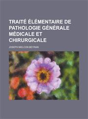 Traite Elementaire de Pathologie Generale Medicale Et Chirurgicale,1151175684,9781151175687