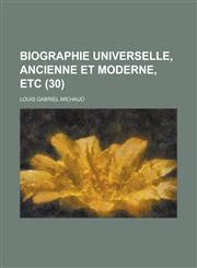 Biographie Universelle, Ancienne Et Moderne, Etc (30 ),1236477928,9781236477927