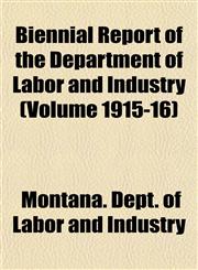 Biennial Report of the Department of Labor and Industry (Volume 1915-16),1153298805,9781153298803