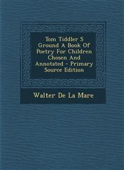 Tom Tiddler S Ground A Book Of Poetry For Children Chosen And Annotated - Primary Source Edition,1295048698,9781295048694