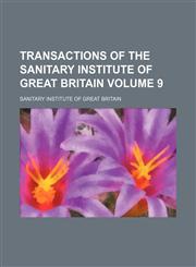 Transactions of the Sanitary Institute of Great Britain Volume 9,1150954728,9781150954726