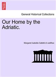 Our Home by the Adriatic.,1240929536,9781240929535