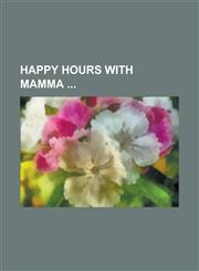 Happy Hours with Mamma,1234117614,9781234117610