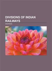 Divisions of Indian Railways Chennai, Bhopal, Bangalore, Delhi, Mysore, Ajmer, Jaipur, Hubli, Ranchi, Madurai, Ahmedabad, Visakhapatnam,1157320430,9781157320432