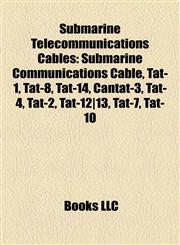 Submarine Telecommunications Cables Submarine Communications Cable, Tat-1, Tat-8, Tat-14, Cantat-3, Tat-4, Tat-2, Tat-12|13, Tat-7, Tat-10,1157344186,9781157344186