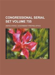 Congressional serial set Volume 755,1236942752,9781236942753