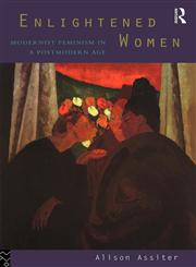 Enlightened Women Modernist Feminism in a Postmodern Age,0415083389,9780415083386