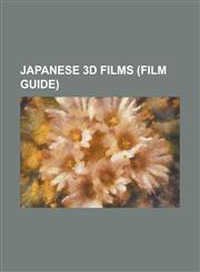 Japanese 3D Films (Film Guide) Biohazard 4D-Executer, Doraemon: Nobita and the New Steel Troops-Winged Angels, Garo: Red Requiem, Ghost in the Shell:,1156069882,9781156069882