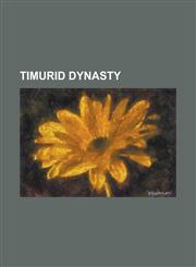 Timurid Dynasty Banna'i, Baysonqor, Chagatai Language, Ghiy Th Al-D N Naqq Sh, Goharshad, Goharshad Mosque, Gur-E Amir, Karlugh Turks,,1156095875,9781156095874
