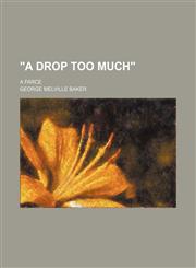 "A drop too much"; a farce,1231105593,9781231105597
