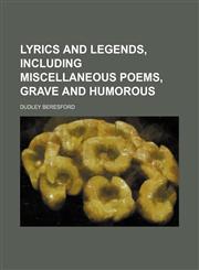 Lyrics and legends, including miscellaneous poems, grave and humorous,1151512907,9781151512901