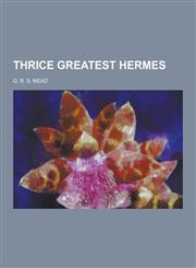Thrice Greatest Hermes,123045425X,9781230454252