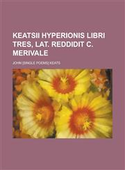 Keatsii Hyperionis libri tres, Lat. reddidit C. Merivale,1231271582,9781231271582