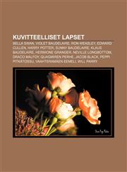 Kuvitteelliset lapset Bella Swan, Violet Baudelaire, Ron Weasley, Edward Cullen, Harry Potter, Sunny Baudelaire, Klaus Baudelaire,1232075108,9781232075103