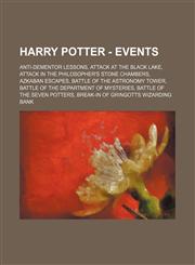 Harry Potter - Events Anti-Dementor lessons, Attack at the Black Lake, Attack in the Philosopher's Stone Chambers, Azkaban escapes, Battle of the Astronomy Tower, Battle of the Department of Mysteries, Battle of the Seven Potters,123467257X,9781234672577