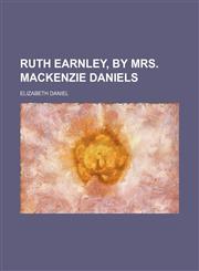 Ruth Earnley, by mrs. Mackenzie Daniels,1458966836,9781458966834
