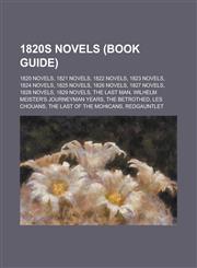 1820s Novels (Study Guide) 1820 Novels, 1821 Novels, 1822 Novels, 1823 Novels, 1824 Novels, 1825 Novels, 1826 Novels, 1827 Novels, 1828 Novels,1155998367,9781155998367