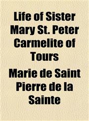 Life of Sister Mary St. Peter Carmelite of Tours,1152385496,9781152385498