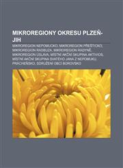 Mikroregiony okresu Plzeň-jih Mikroregion Nepomucko, Mikroregion Přešticko, Mikroregion Radbuza, Mikroregion Radyně, Mikroregion Úslava,1233330756,9781233330751