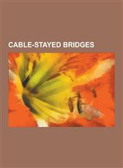 Cable-Stayed Bridges Leonard P. Zakim Bunker Hill Memorial Bridge, Cable-Stayed Bridge, Anzac Bridge, List of Largest Cable-Stayed Bridges,,1230492836,9781230492834