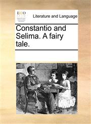 Constantio and Selima. A fairy tale.,1170188060,9781170188064