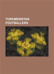 Turkmenistan Footballers Alik Haydarow, Andrei Martynov (Footballer), Andriy Romanovych Khomyn, Arif Mirzoyew, Arsen Bagdasaryan, Arslanmyrat a,1230762442,9781230762449