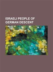 Israeli People of German Descent Adin Talbar, Adi Himelbloy, Admiel Kosman, Avraham Burg, Ben-Zion Orgad, Chaim Menachem Rabin, Daliah Lavi, Daniel H,1230819274,9781230819273