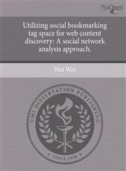 Utilizing social bookmarking tag space for web content discovery A social network analysis approach.,1244663964,9781244663961