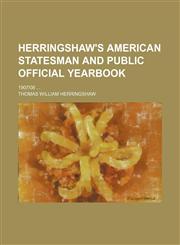 Herringshaw's American Statesman and Public Official Yearbook; 1907|08,1150446889,9781150446887