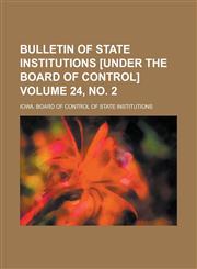Bulletin of State Institutions [Under the Board of Control] Volume 24, No. 2,1234382830,9781234382834