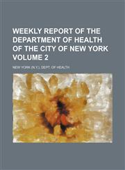 Weekly report of the Department of Health of the City of New York Volume 2,1235929302,9781235929304