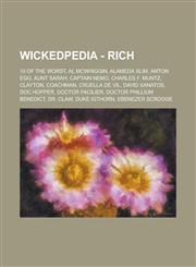 Wickedpedia - Rich 10 of the Worst, Al McWhiggin, Alameda Slim, Anton Ego, Aunt Sarah, Captain Nemo, Charles F. Muntz, Clayton, Coachman, Cruella De Vil, David Xanatos, Doc Hopper, Doctor Facilier, Doctor Phillium Benedict, Dr. Claw, Duke Igthorn,1234728427,9781234728427