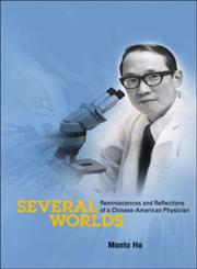 Several Worlds Reminiscences and Reflections of a Chinese-American Physician,9812564098,9789812564092