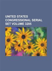United States Congressional Serial Set Volume 3205,115461915X,9781154619157
